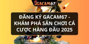 đăng ký GACAM67
