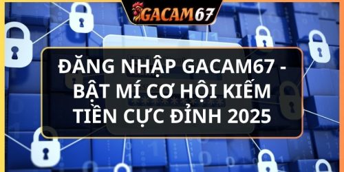 đăng nhập GACAM67